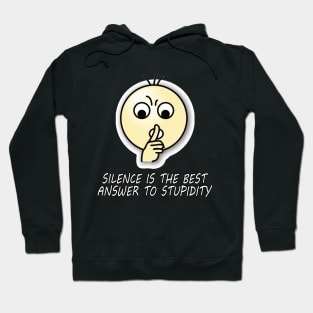 Silent is the best answer to stupidity quote. Hoodie